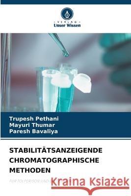 STABILITÄTSANZEIGENDE CHROMATOGRAPHISCHE METHODEN Pethani, Trupesh, Thumar, Mayuri, Bavaliya, Paresh 9786209240843 Verlag Unser Wissen - książka