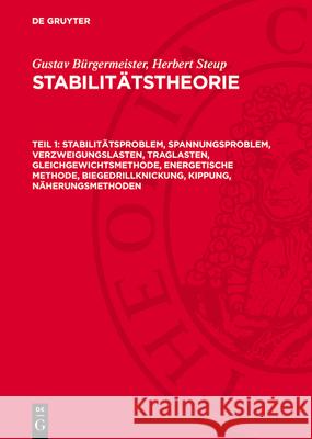 Stabilitätsproblem, Spannungsproblem, Verzweigungslasten, Traglasten, Gleichgewichtsmethode, energetische Methode, Biegedrillknickung, Kippung, Näherungsmethoden: AVS2A-B, Teil 1  9783112784709 De Gruyter (JL) - książka