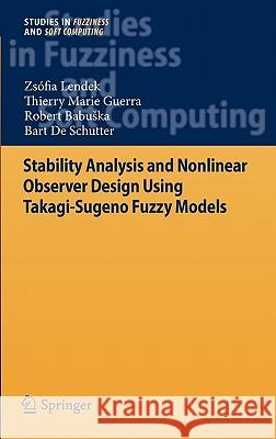 Stability Analysis and Nonlinear Observer Design Using Takagi-Sugeno Fuzzy Models Lendek, Zsófia 9783642167751 Springer - książka