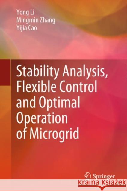 Stability Analysis, Flexible Control and Optimal Operation of Microgrid Yong Li Mingmin Zhang Yijia Cao 9789819907526 Springer - książka