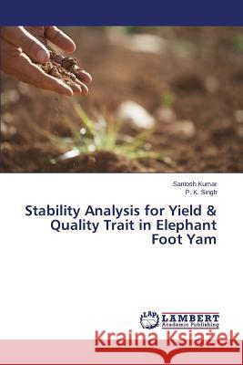 Stability Analysis for Yield & Quality Trait in Elephant Foot Yam Kumar Santosh, Singh P K 9783659791833 LAP Lambert Academic Publishing - książka