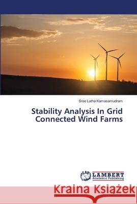 Stability Analysis In Grid Connected Wind Farms Kamasamudram, Sree Latha 9786139945665 LAP Lambert Academic Publishing - książka