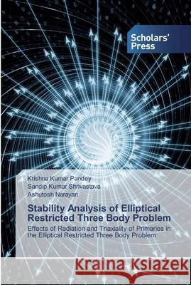 Stability Analysis of Elliptical Restricted Three Body Problem Krishna Kumar Pandey, Sandip Kumar Shrivastava, Ashutosh Narayan 9786138928652 Scholars' Press - książka