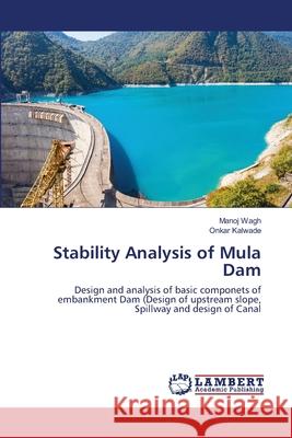 Stability Analysis of Mula Dam Manoj Wagh, Onkar Kalwade 9786202565264 LAP Lambert Academic Publishing - książka