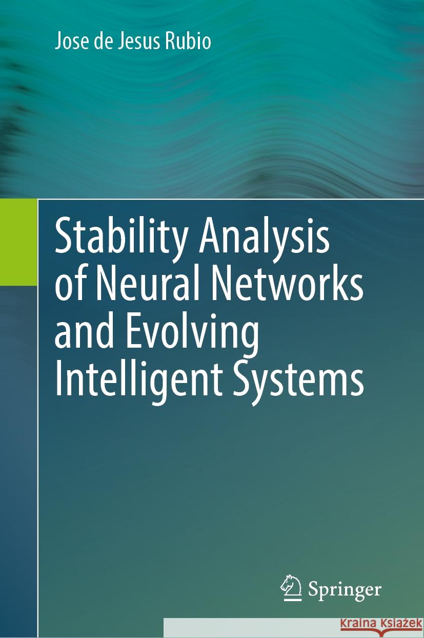 Stability Analysis of Neural Networks and Evolving Intelligent Systems Jose de Jesus Rubio 9783031872815 Springer - książka