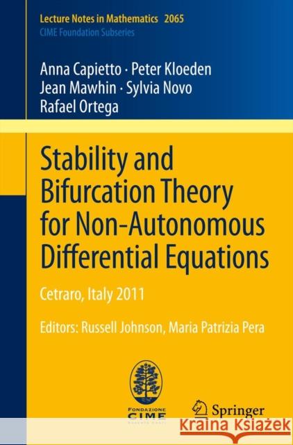 Stability and Bifurcation Theory for Non-Autonomous Differential Equations: Cetraro, Italy 2011, Editors: Russell Johnson, Maria Patrizia Pera Capietto, Anna 9783642329050 Springer - książka