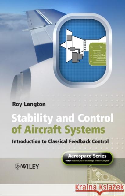 Stability and Control of Aircraft Systems: Introduction to Classical Feedback Control Langton, Roy 9780470018910 John Wiley & Sons - książka