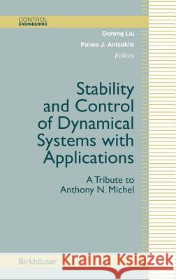 Stability and Control of Dynamical Systems with Applications: A Tribute to Anthony N. Michel Derong Liu, Panos J. Antsaklis 9780817632335 Birkhauser Boston Inc - książka