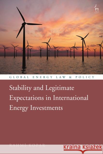 Stability and Legitimate Expectations in International Energy Investments Rahmi Kopar (Ankara Yildirim Beyazit University, Turkey) 9781509938384 Bloomsbury Publishing PLC - książka