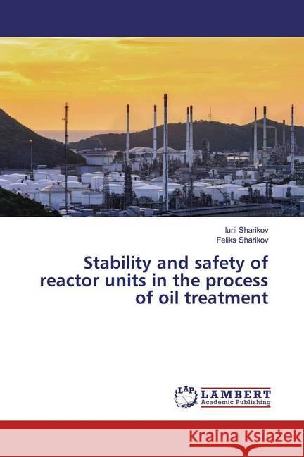 Stability and safety of reactor units in the process of oil treatment Sharikov, Iurii; Sharikov, Feliks 9786200081131 LAP Lambert Academic Publishing - książka