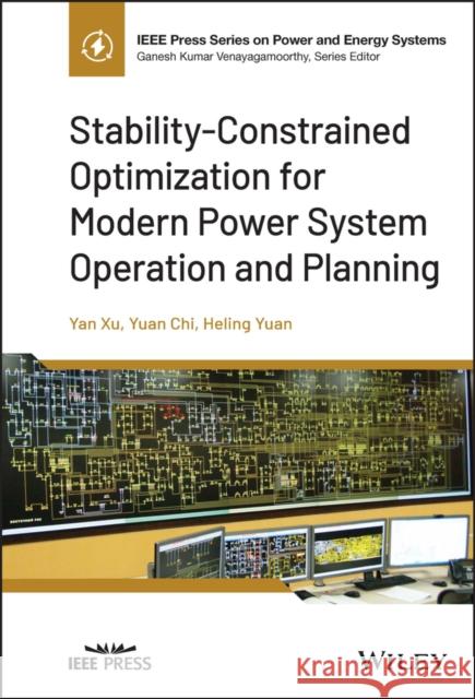 Stability-Constrained Optimization for Modern Power System Operation and Planning Yan Xu Yuan Chi Heling Yuan 9781119848868 Wiley-IEEE Press - książka