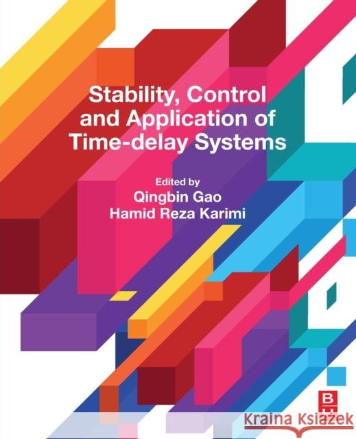 Stability, Control and Application of Time-Delay Systems Qingbin Gao Hamid Reza Karimi 9780128149287 Butterworth-Heinemann - książka