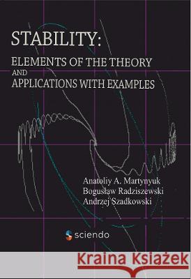 Stability: Elements of the Theory and Applications with Examples Martynyuk, Anatoliy A. 9788366675278 Sciendo - książka