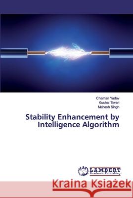Stability Enhancement by Intelligence Algorithm Chaman Yadav Kushal Tiwari Mahesh Singh 9783659593680 LAP Lambert Academic Publishing - książka