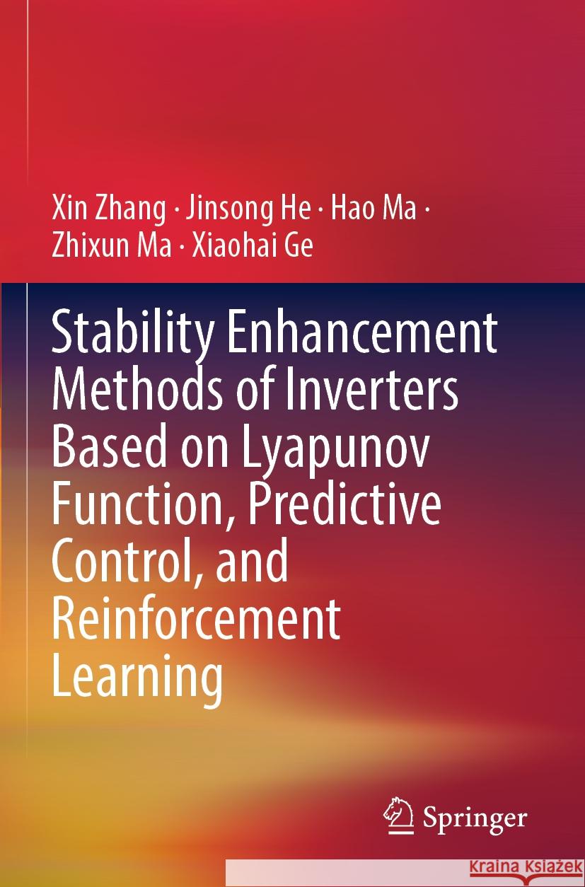 Stability Enhancement Methods of Inverters Based on Lyapunov Function, Predictive Control, and Reinforcement Learning Xin Zhang Jinsong He Hao Ma 9789811971938 Springer - książka