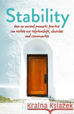 Stability: How an Ancient Monastic Practice Can Restore Our Relationships, Churches, and Communities Nathan Oates 9781640605466 Paraclete Press (MA) - książka