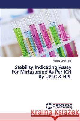 Stability Indicating Assay For Mirtazapine As Per ICH By UPLC & HPL Patel Kuldeep Singh 9783659796715 LAP Lambert Academic Publishing - książka