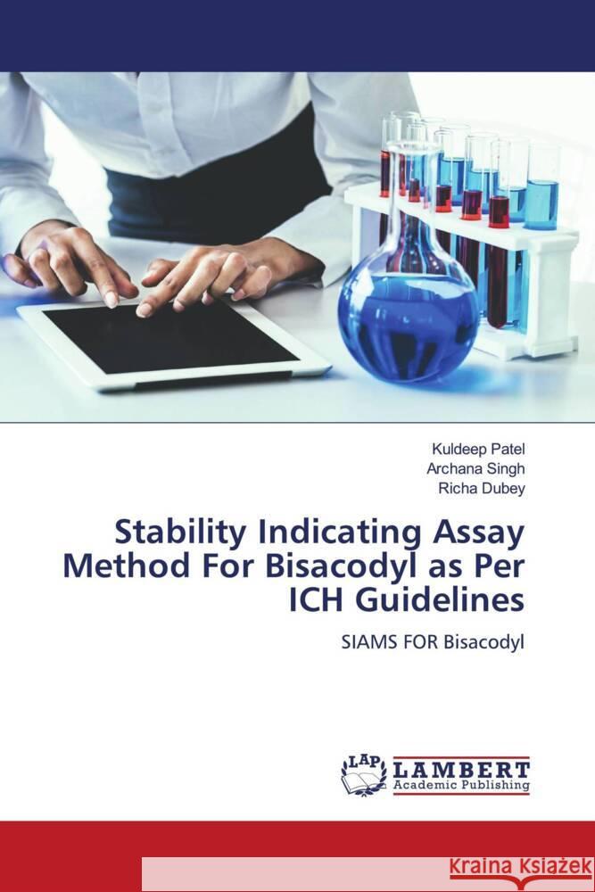 Stability Indicating Assay Method For Bisacodyl as Per ICH Guidelines Kuldeep Patel Archana Singh Richa Dubey 9786205639290 LAP Lambert Academic Publishing - książka