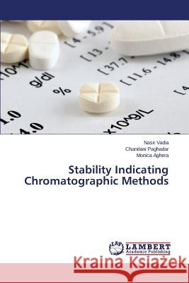 Stability Indicating Chromatographic Methods Vadia Nasir                              Paghadar Chandani                        Aghera Monica 9783659691003 LAP Lambert Academic Publishing - książka