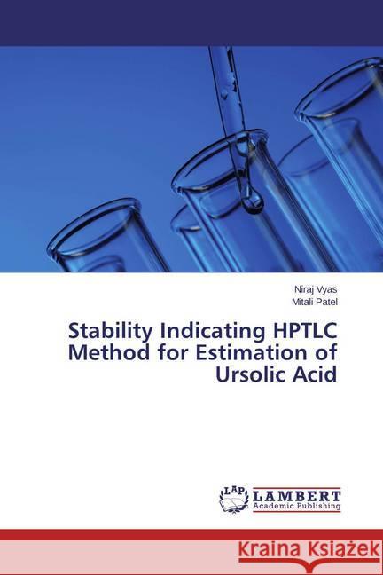 Stability Indicating HPTLC Method for Estimation of Ursolic Acid Vyas, Niraj; Patel, Mitali 9783659625909 LAP Lambert Academic Publishing - książka