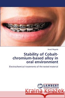 Stability of Cobalt-chromium-based alloy in oral environment Mogoda, Awad 9786209147760 LAP Lambert Academic Publishing - książka
