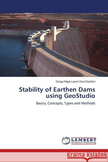 Stability of Earthen Dams using GeoStudio : Basics, Concepts, Types and Methods Dowlluri, Durga Naga Laxmi Devi 9786139887842 LAP Lambert Academic Publishing - książka