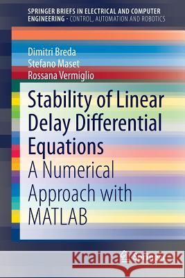Stability of Linear Delay Differential Equations: A Numerical Approach with MATLAB Breda, Dimitri 9781493921065 Springer - książka
