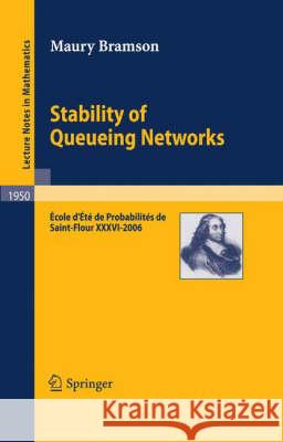 Stability of Queueing Networks: École d'Été de Probabilités de Saint-Flour XXXVI-2006 Maury Bramson 9783540688952 Springer-Verlag Berlin and Heidelberg GmbH &  - książka