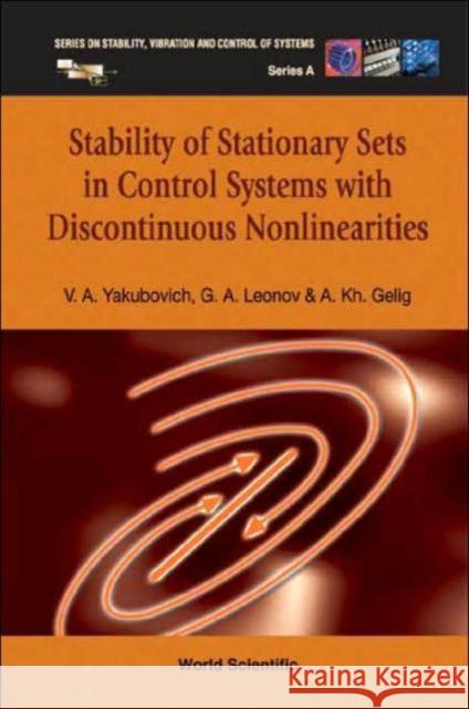 Stability of Stationary Sets in Control Systems with Discontinuous Nonlinearities Leonov, Gennady A. 9789812387196 World Scientific Publishing Company - książka