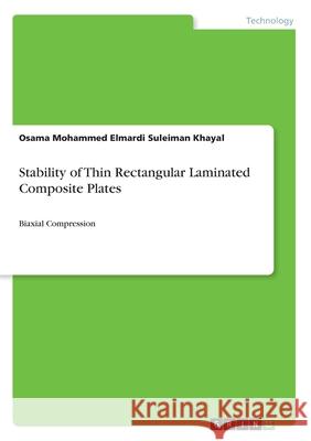 Stability of Thin Rectangular Laminated Composite Plates: Biaxial Compression Elmardi Suleiman Khayal, Osama Mohammed 9783346210821 GRIN Verlag - książka
