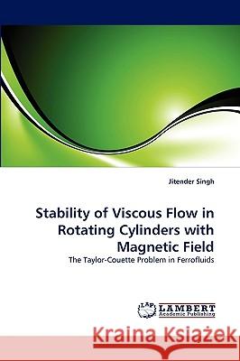 Stability of Viscous Flow in Rotating Cylinders with Magnetic Field Jitender Singh 9783838384696 LAP Lambert Academic Publishing - książka
