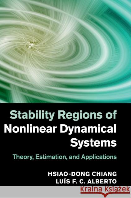 Stability Regions of Nonlinear Dynamical Systems: Theory, Estimation, and Applications Chiang, Hsiao-Dong 9781107035409 CAMBRIDGE UNIVERSITY PRESS - książka