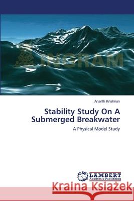 Stability Study On A Submerged Breakwater Krishnan, Ananth 9783659220371 LAP Lambert Academic Publishing - książka