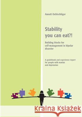 Stability you can eat?!: Building blocks f?r self-mangement in bipolar disorder Annett Oehlschl?ger 9783756834136 Books on Demand - książka