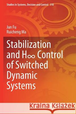 Stabilization and H∞ Control of Switched Dynamic Systems Fu, Jun, Ma, Ruicheng 9783030541996 Springer International Publishing - książka