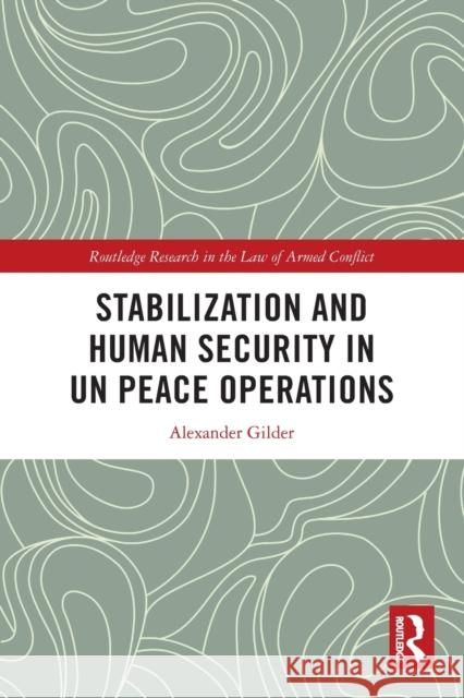 Stabilization and Human Security in UN Peace Operations Alexander Gilder 9780367673956 Routledge - książka