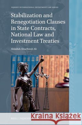 Stabilization and Renegotiation Clauses in State Contracts, National Law and Investment Treaties Abdallah Ali 9789004692749 Brill Nijhoff - książka