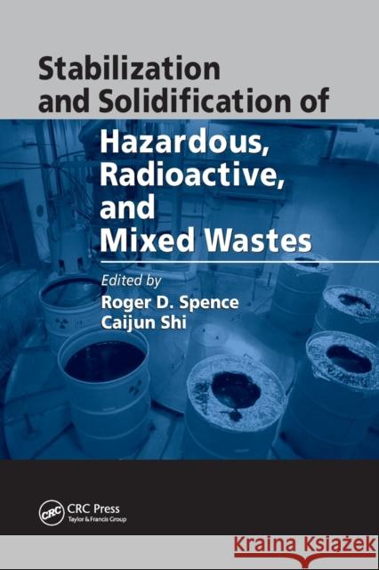 Stabilization and Solidification of Hazardous, Radioactive, and Mixed Wastes Roger D. Spence Caijun Shi 9780367393410 CRC Press - książka