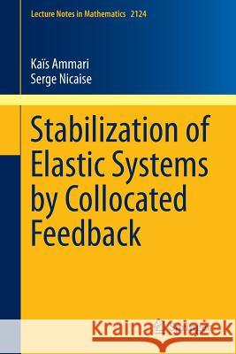 Stabilization of Elastic Systems by Collocated Feedback Kais Ammari Serge Nicaise 9783319108995 Springer - książka