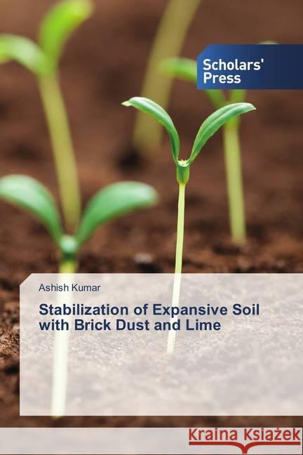 Stabilization of Expansive Soil with Brick Dust and Lime Kumar, Ashish 9786202309479 Scholar's Press - książka