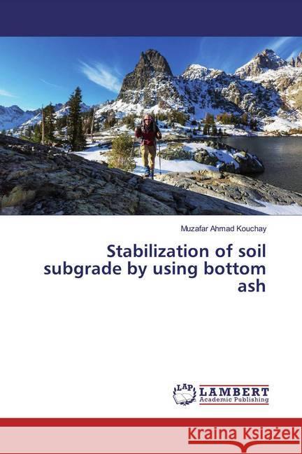 Stabilization of soil subgrade by using bottom ash Kouchay, Muzafar Ahmad 9786139458127 LAP Lambert Academic Publishing - książka