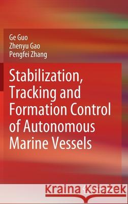 Stabilization, Tracking and Formation Control of Autonomous Marine Vessels Ge Guo, Zhenyu Gao, Pengfei Zhang 9789811681080 Springer Singapore - książka