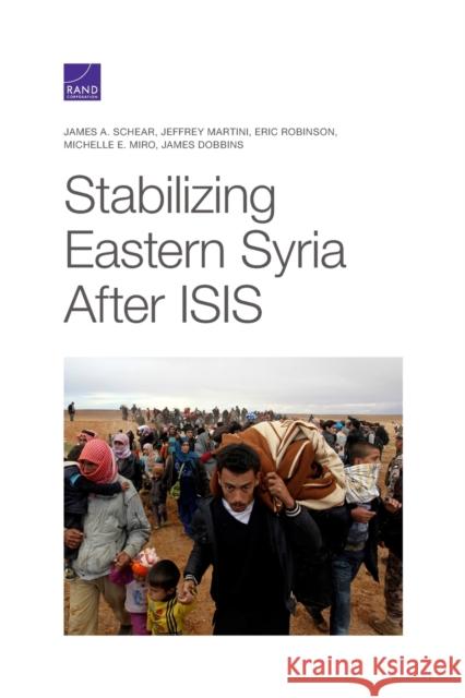 Stabilizing Eastern Syria After Isis James A. Schear Jeffrey Martini Eric Robinson 9781977402011 RAND Corporation - książka