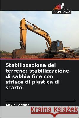 Stabilizzazione del terreno: stabilizzazione di sabbia fine con strisce di plastica di scarto Ankit Laddha 9786205744567 Edizioni Sapienza - książka