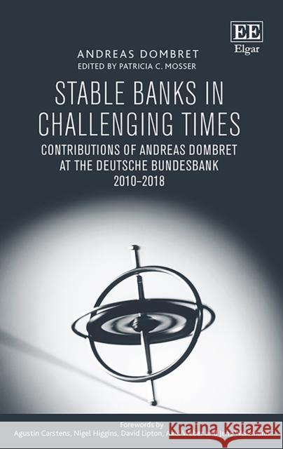 Stable Banks in Challenging Times: Contributions of Andreas Dombret at the Deutsche Bundesbank 2010-2018 Andreas Dombret   9781839102202 Edward Elgar Publishing Ltd - książka