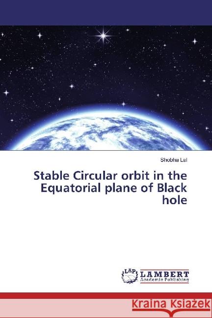 Stable Circular orbit in the Equatorial plane of Black hole Lal, Shobha 9783330043015 LAP Lambert Academic Publishing - książka