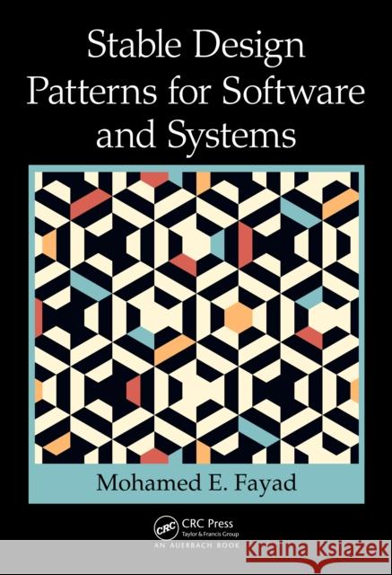 Stable Design Patterns for Software and Systems Mohamed Fayad 9781032476681 Taylor & Francis Ltd - książka