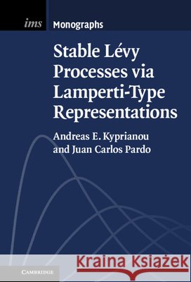Stable Lévy Processes via Lamperti-Type Representations Andreas E. Kyprianou (University of Bath), Juan Carlos Pardo 9781108480291 Cambridge University Press - książka