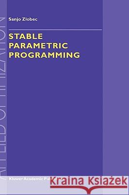 Stable Parametric Programming S. Zlobec Sanjo Zlobec 9780792371397 Springer Netherlands - książka
