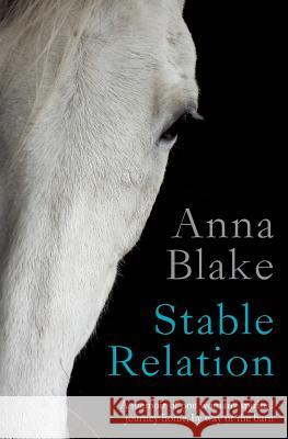 Stable Relation: A memoir of one woman's spirited journey home, by way of the barn Blake, Anna M. 9780996491204 Prairie Moon Press - książka